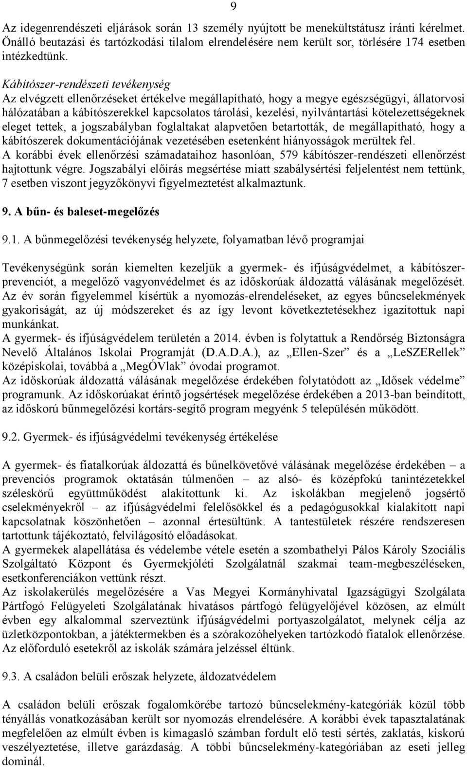 nyilvántartási kötelezettségeknek eleget tettek, a jogszabályban foglaltakat alapvetően betartották, de megállapítható, hogy a kábítószerek dokumentációjának vezetésében esetenként hiányosságok
