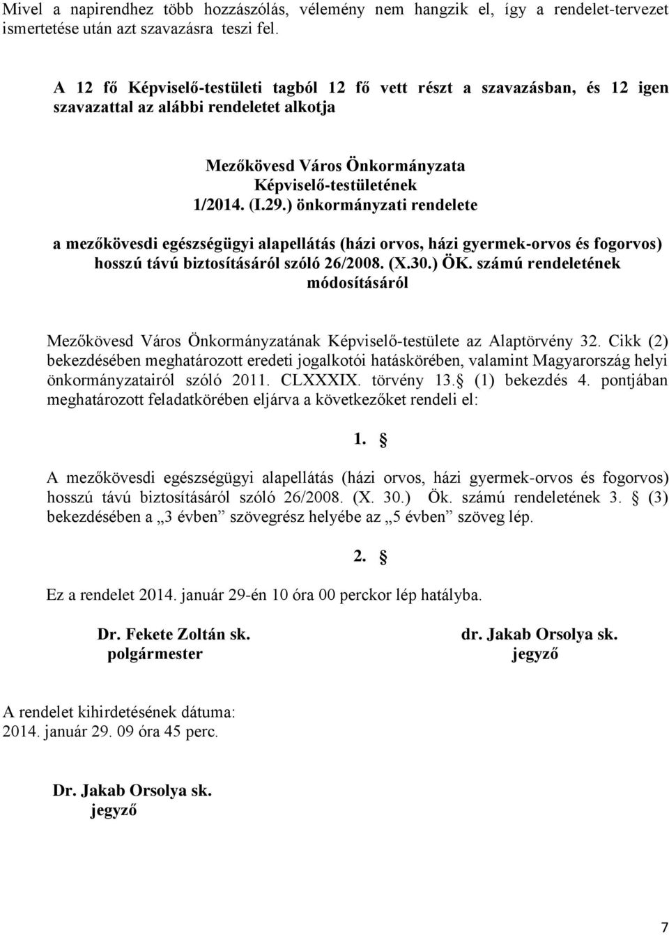 ) önkormányzati rendelete a mezőkövesdi egészségügyi alapellátás (házi orvos, házi gyermek-orvos és fogorvos) hosszú távú biztosításáról szóló 26/2008. (X.30.) ÖK.