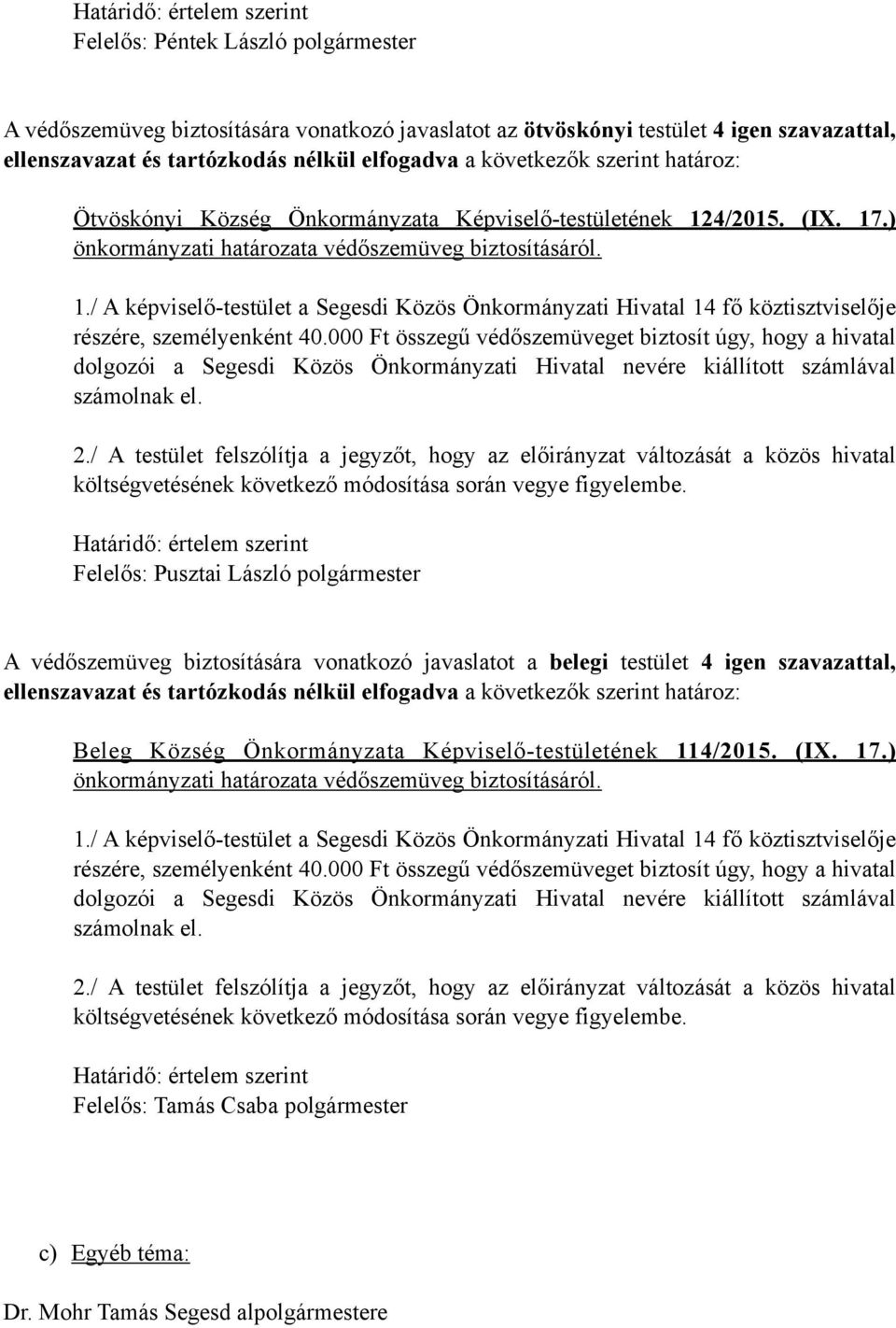 000 Ft összegű védőszemüveget biztosít úgy, hogy a hivatal dolgozói a Segesdi Közös Önkormányzati Hivatal nevére kiállított számlával számolnak el. 2.