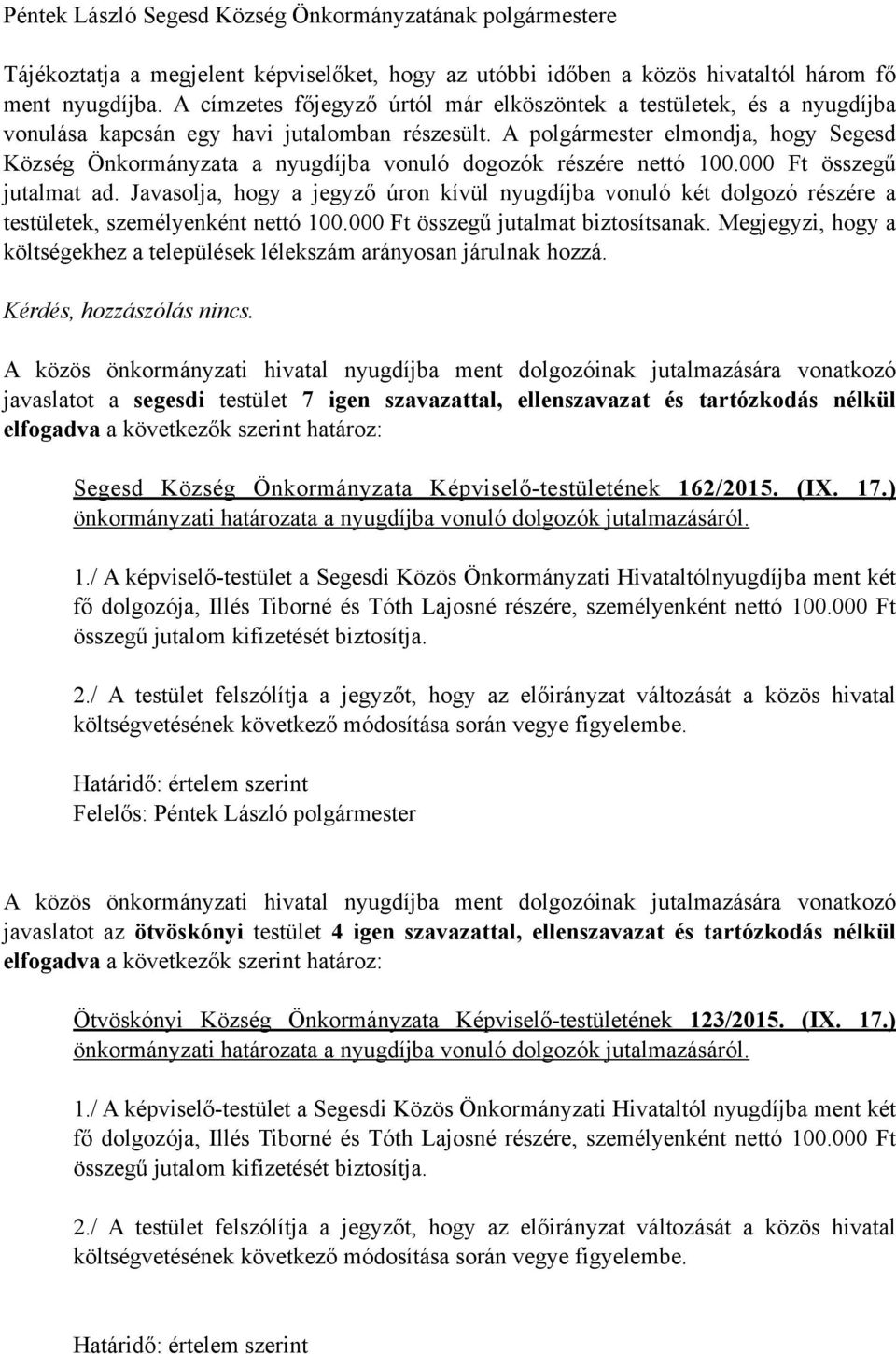 A polgármester elmondja, hogy Segesd Község Önkormányzata a nyugdíjba vonuló dogozók részére nettó 100.000 Ft összegű jutalmat ad.