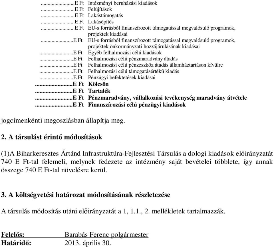 ..e Ft Felhalmozási célú pénzmaradvány átadás...e Ft Felhalmozási célú pénzeszköz átadás államháztartáson kívülre...e Ft Felhalmozási célú támogatásértékű kiadás...e Ft Pénzügyi befektetések kiadásai.