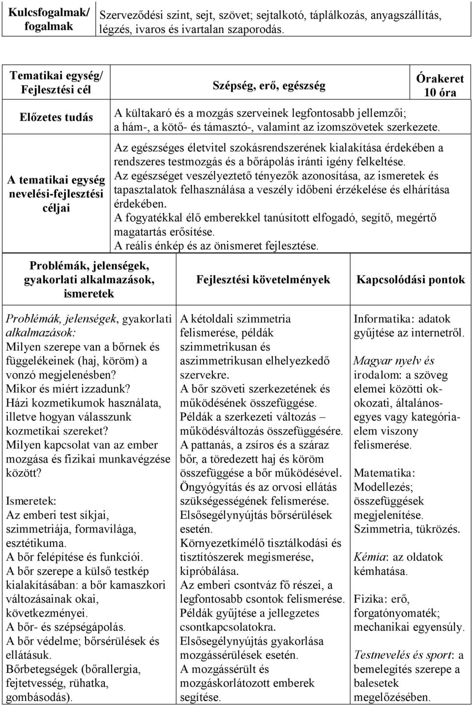 szerveinek legfontosabb jellemzői; a hám-, a kötő- és támasztó-, valamint az izomszövetek szerkezete.