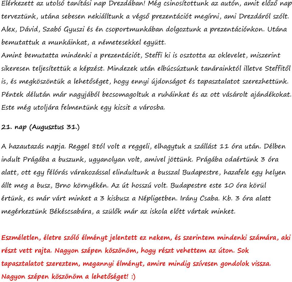 Amint bemutatta mindenki a prezentációt, Steffi ki is osztotta az oklevelet, miszerint sikeresen teljesítettük a képzést.