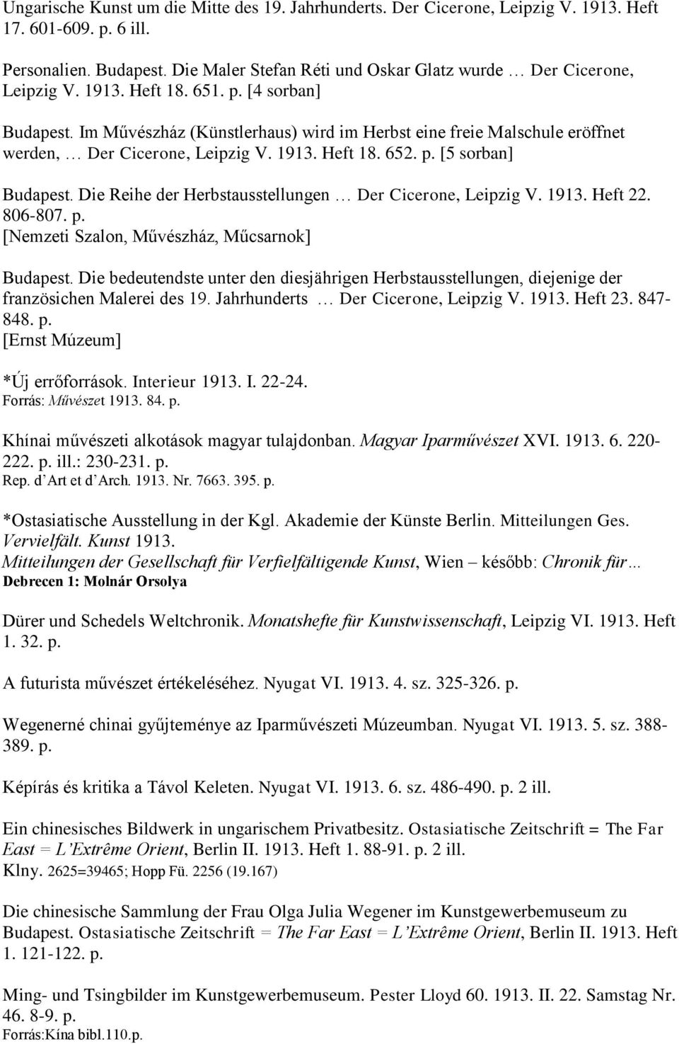 Im Művészház (Künstlerhaus) wird im Herbst eine freie Malschule eröffnet werden, Der Cicerone, Leipzig V. 1913. Heft 18. 652. p. [5 sorban] Budapest.