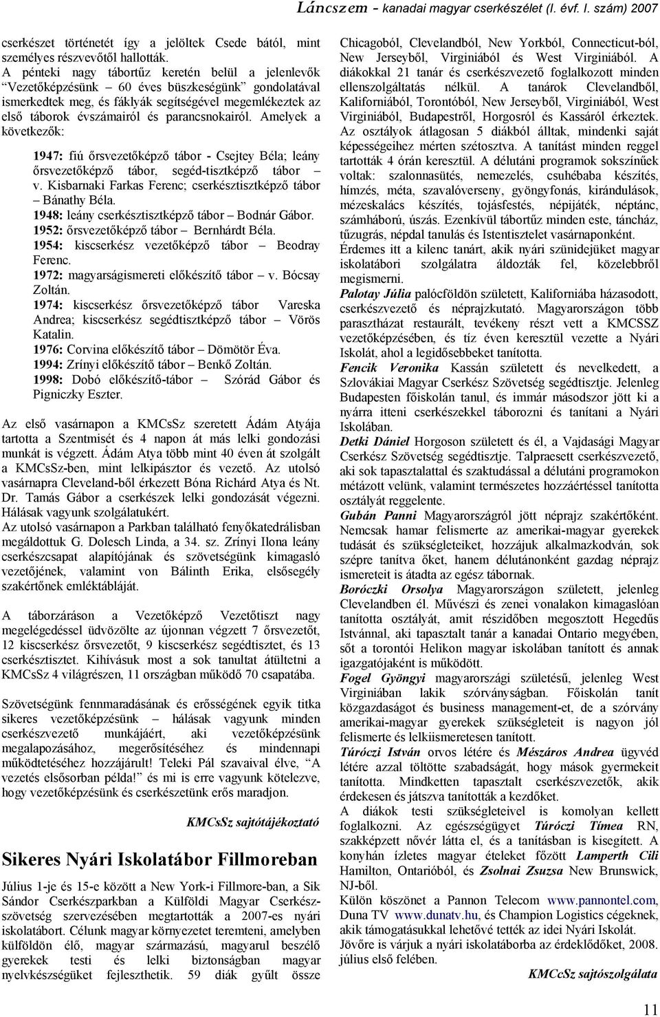 parancsnokairól. Amelyek a következők: 1947: fiú őrsvezetőképző tábor - Csejtey Béla; leány őrsvezetőképző tábor, segéd-tisztképző tábor v.