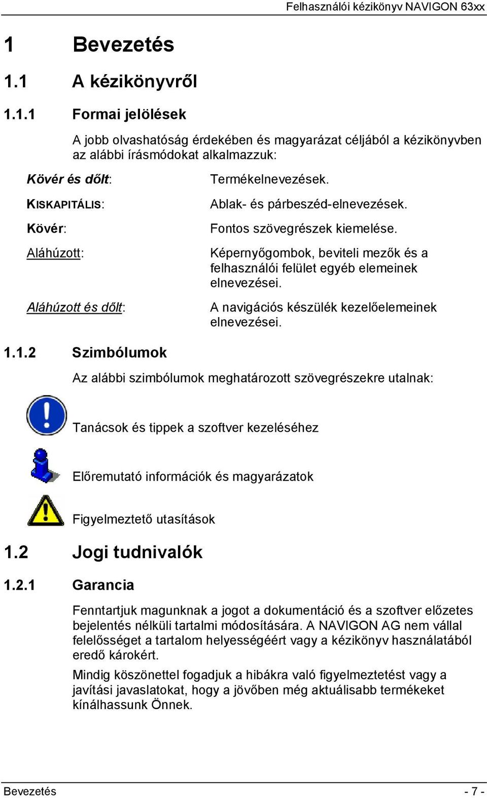 A navigációs készülék kezelőelemeinek elnevezései. 1.