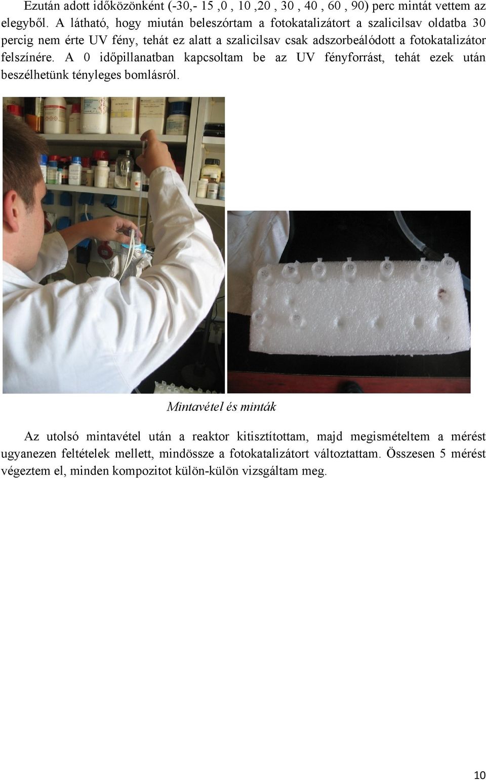 fotokatalizátor felszínére. A 0 időpillanatban kapcsoltam be az UV fényforrást, tehát ezek után beszélhetünk tényleges bomlásról.