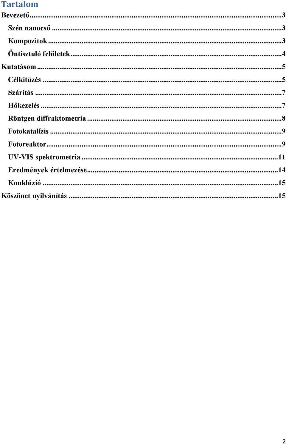 .. 7 Röntgen diffraktometria... 8 Fotokatalízis... 9 Fotoreaktor.