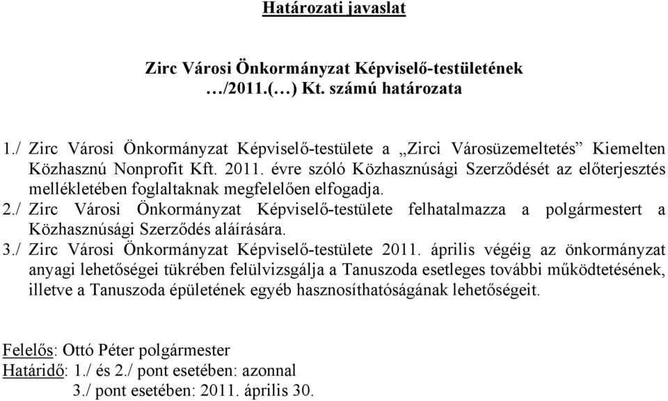 évre szóló Közhasznúsági Szerződését az előterjesztés mellékletében foglaltaknak megfelelően elfogadja. 2.
