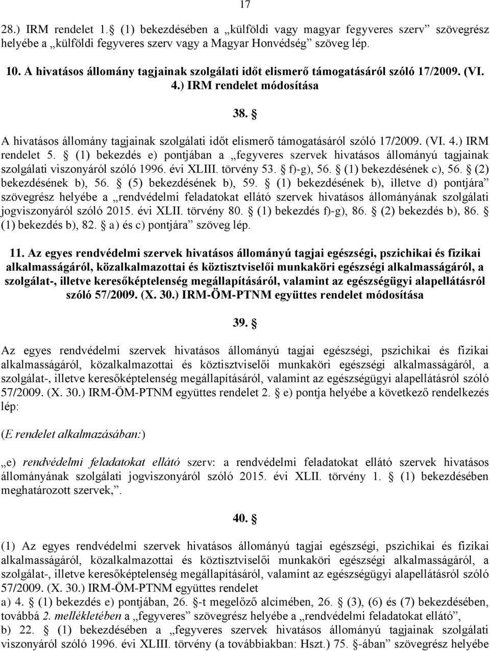 A hivatásos állomány tagjainak szolgálati időt elismerő támogatásáról szóló 17/2009. (VI. 4.) IRM rendelet 5.