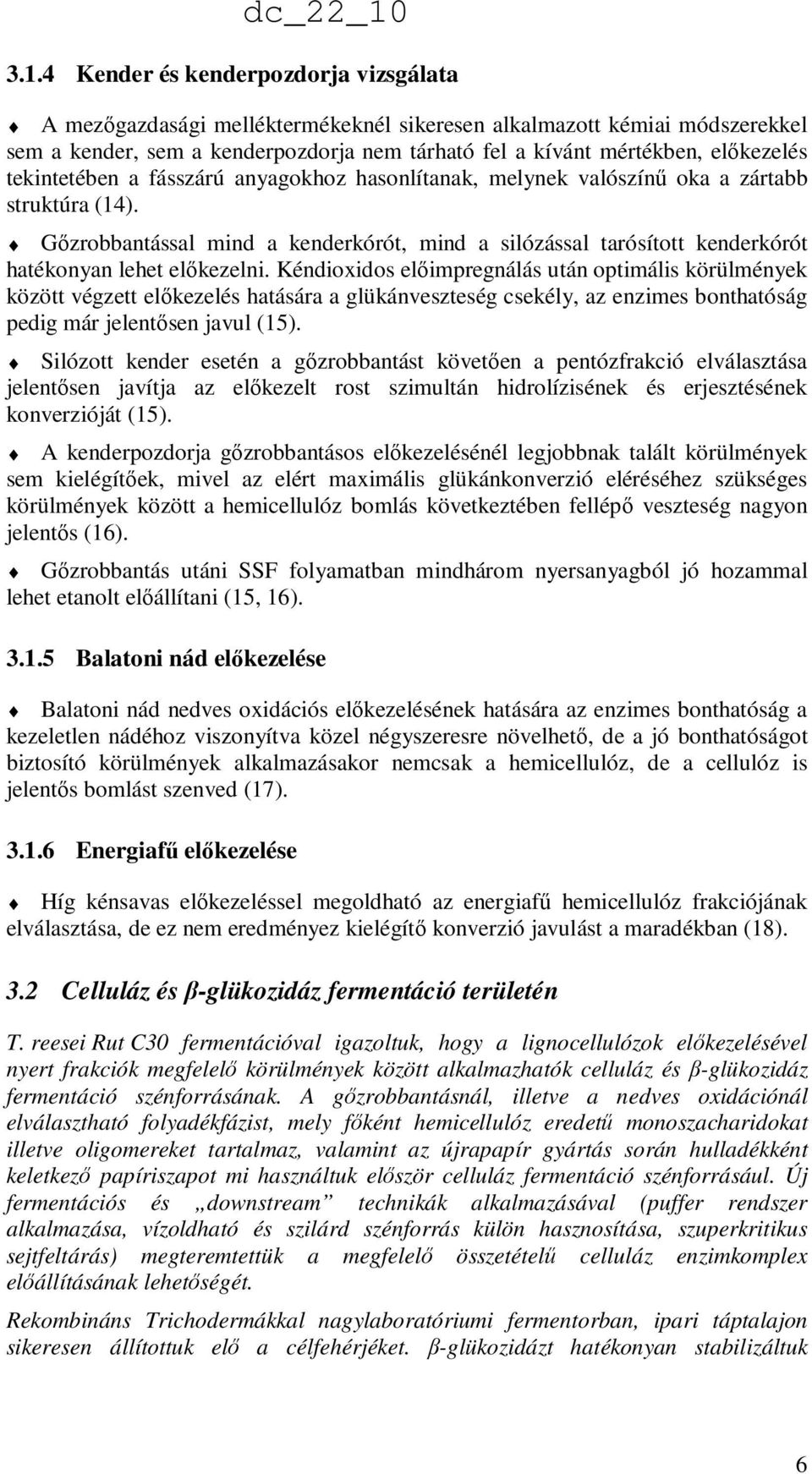 Gızrobbantással mind a kenderkórót, mind a silózással tarósított kenderkórót hatékonyan lehet elıkezelni.