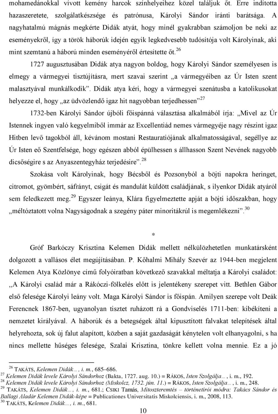 háború minden eseményéről értesítette őt.