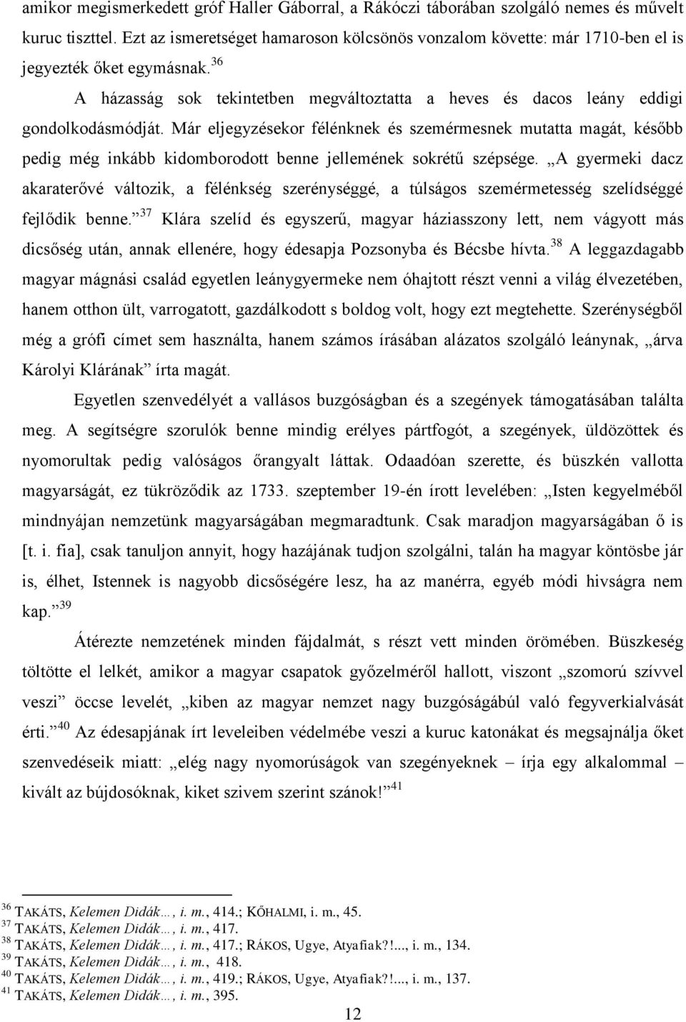 Már eljegyzésekor félénknek és szemérmesnek mutatta magát, később pedig még inkább kidomborodott benne jellemének sokrétű szépsége.
