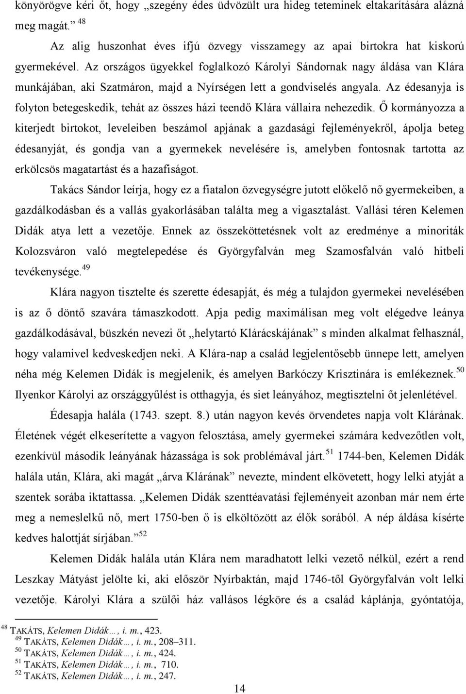 Az édesanyja is folyton betegeskedik, tehát az összes házi teendő Klára vállaira nehezedik.