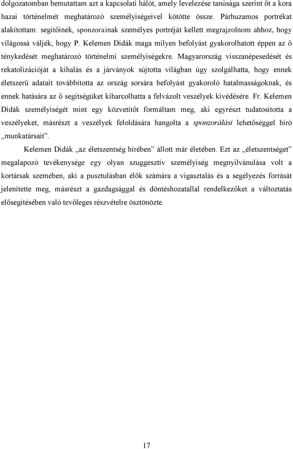 Kelemen Didák maga milyen befolyást gyakorolhatott éppen az ő ténykedését meghatározó történelmi személyiségekre.