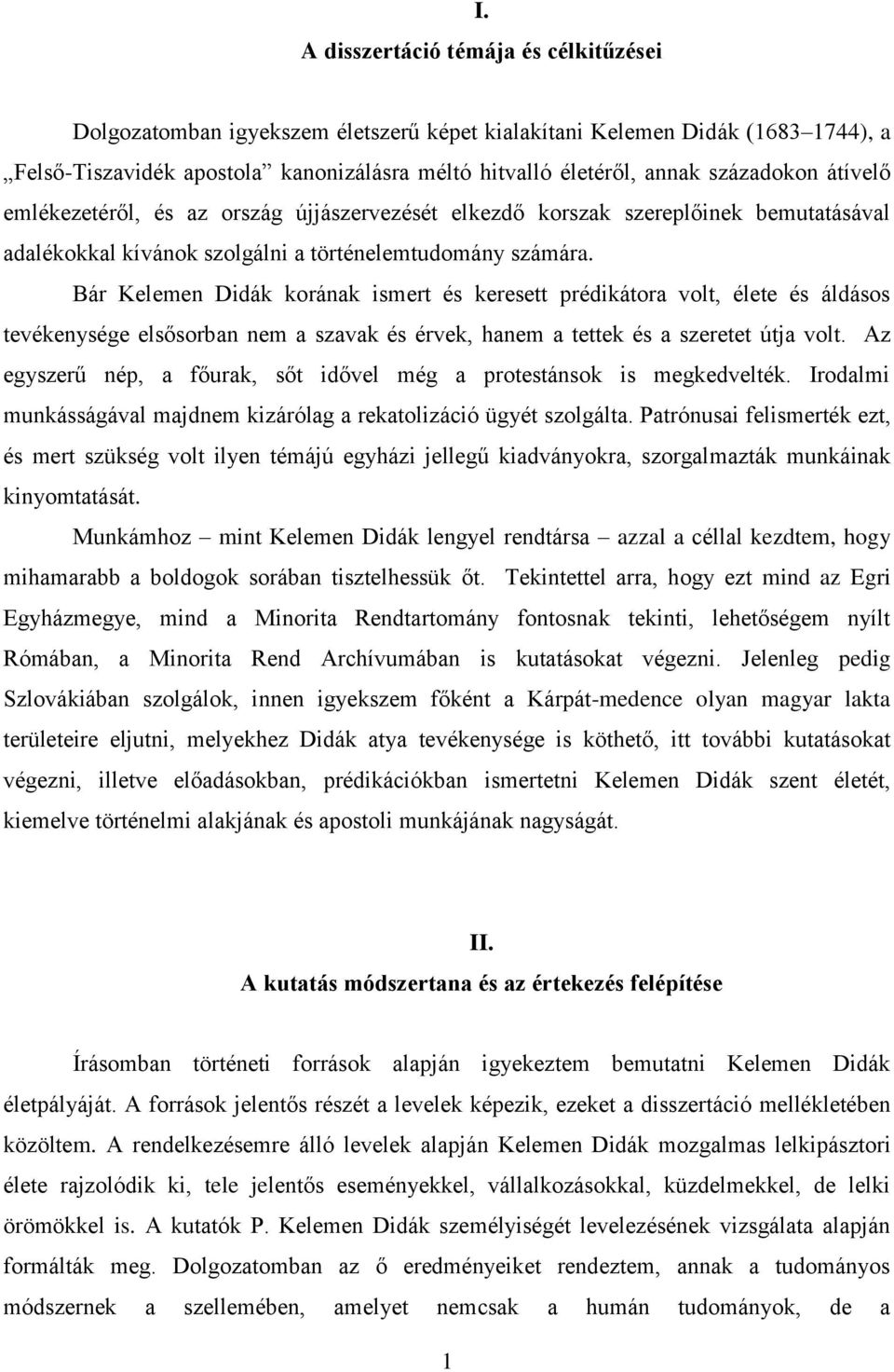 Bár Kelemen Didák korának ismert és keresett prédikátora volt, élete és áldásos tevékenysége elsősorban nem a szavak és érvek, hanem a tettek és a szeretet útja volt.