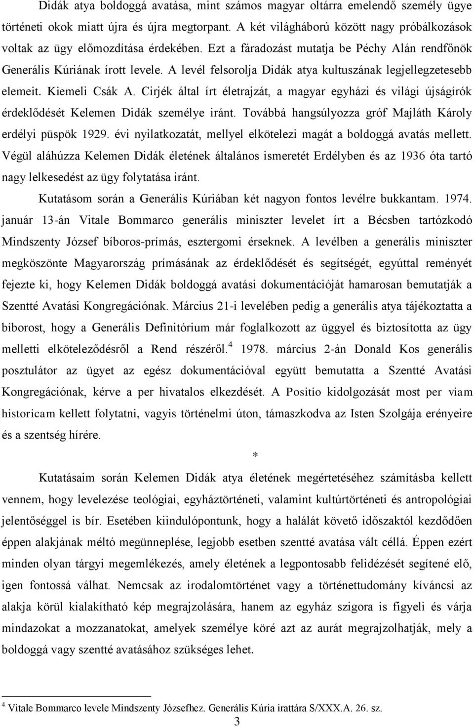 A levél felsorolja Didák atya kultuszának legjellegzetesebb elemeit. Kiemeli Csák A. Cirjék által írt életrajzát, a magyar egyházi és világi újságírók érdeklődését Kelemen Didák személye iránt.