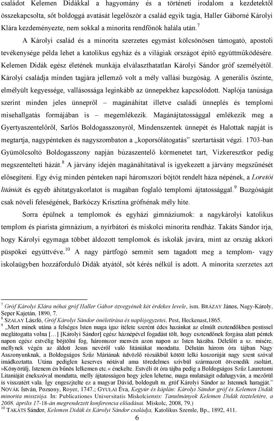 7 A Károlyi család és a minorita szerzetes egymást kölcsönösen támogató, apostoli tevékenysége példa lehet a katolikus egyház és a világiak országot építő együttműködésére.