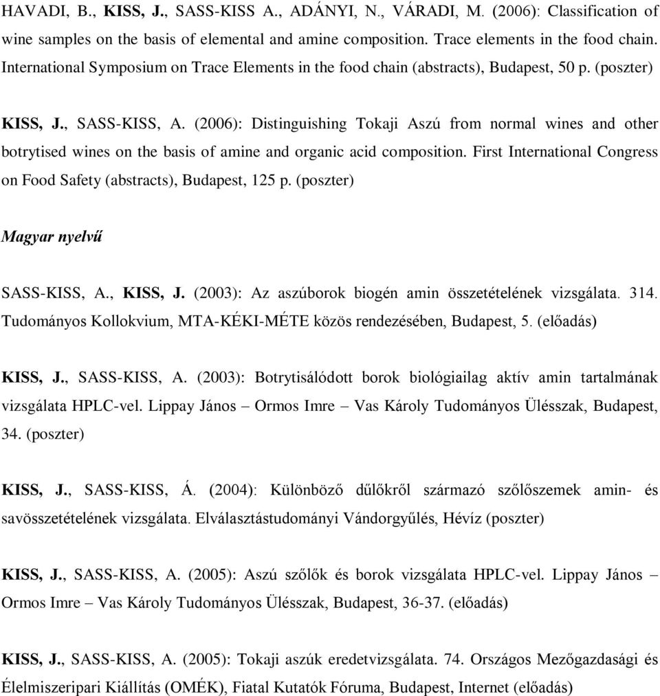 (2006): Distinguishing Tokaji Aszú from normal wines and other botrytised wines on the basis of amine and organic acid composition.