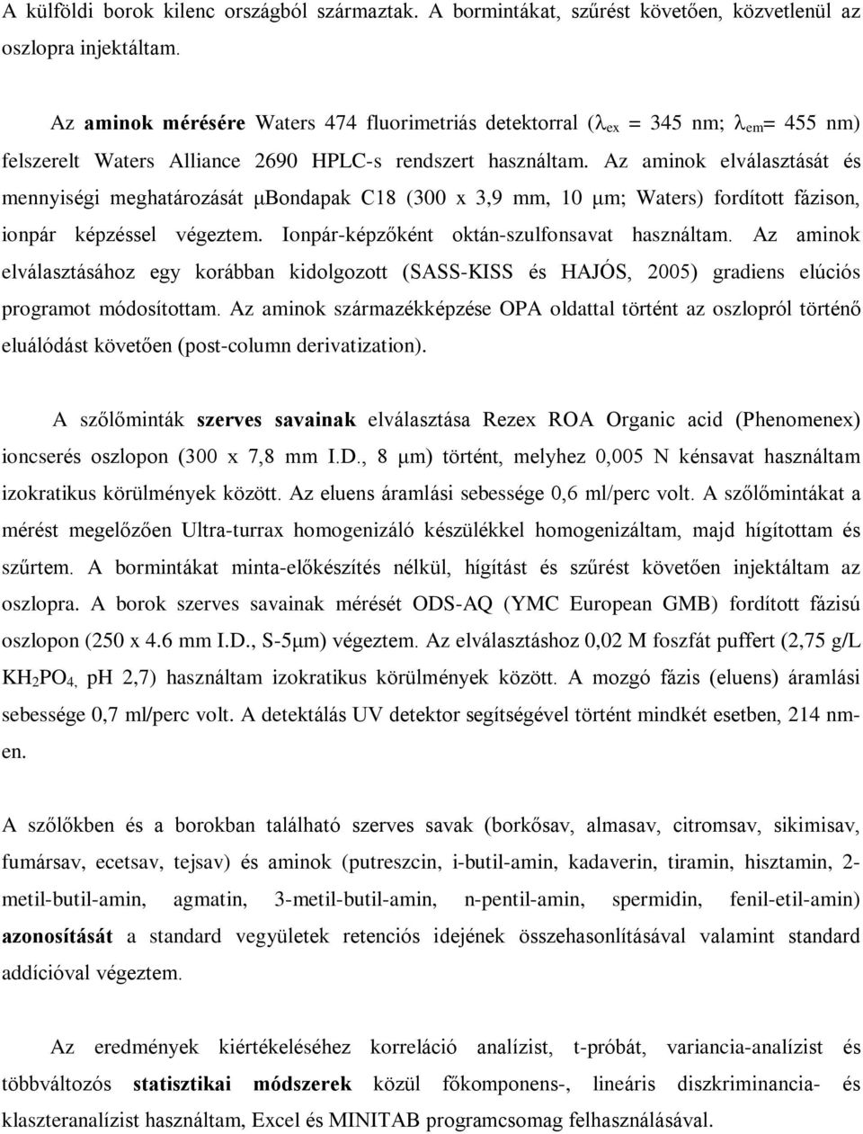 Az aminok elválasztását és mennyiségi meghatározását ìbondapak C18 (300 x 3,9 mm, 10 ìm; Waters) fordított fázison, ionpár képzéssel végeztem. Ionpár-képzõként oktán-szulfonsavat használtam.