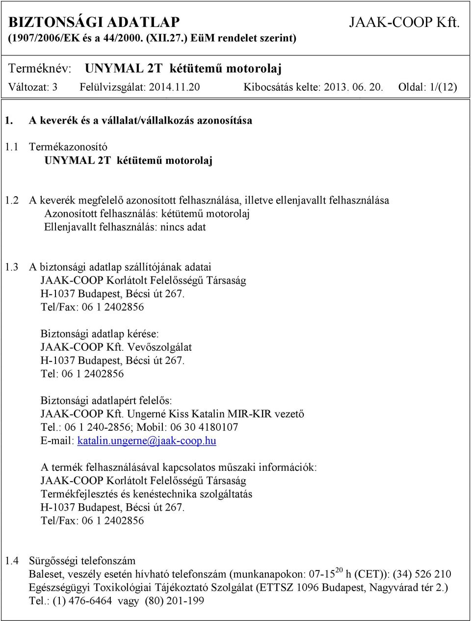 3 A biztonsági adatlap szállítójának adatai JAAK-COOP Korlátolt Felelősségű Társaság H-1037 Budapest, Bécsi út 267.