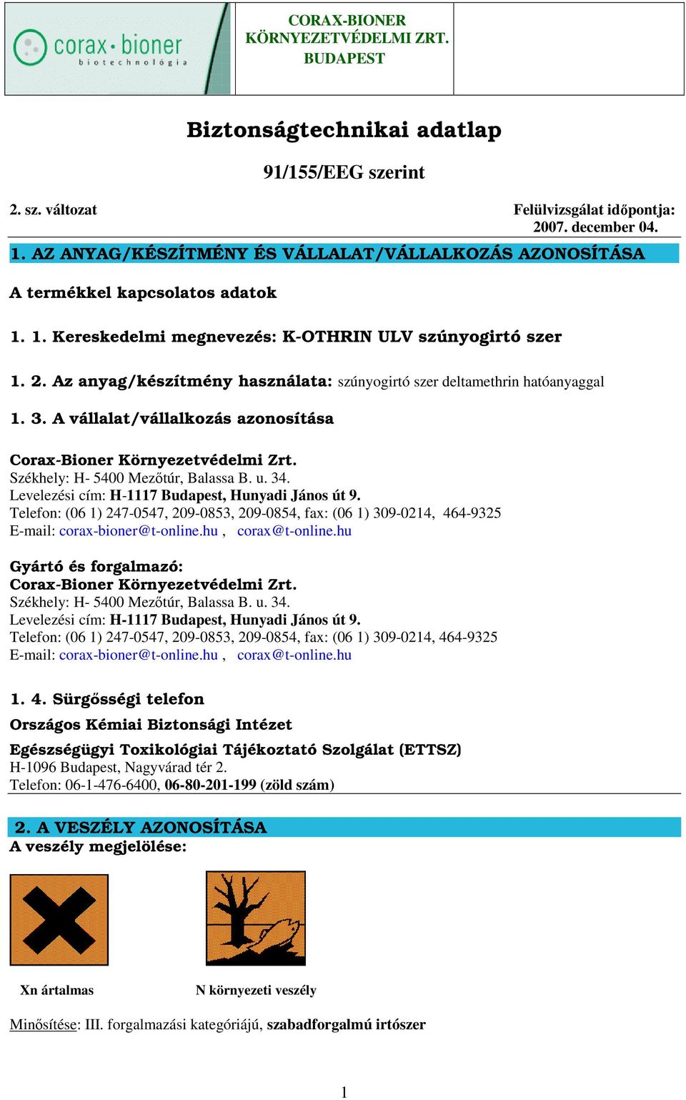 A vállalat/vállalkozás azonosítása Corax-Bioner Környezetvédelmi Zrt. Székhely: H- 5400 Mezıtúr, Balassa B. u. 34. Levelezési cím: H-1117 Budapest, Hunyadi János út 9.