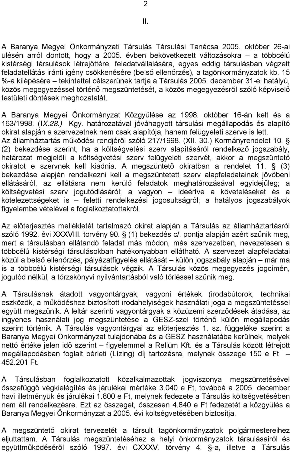 tagönkormányzatok kb. 15 %-a kilépésére tekintettel célszerűnek tartja a Társulás 2005.