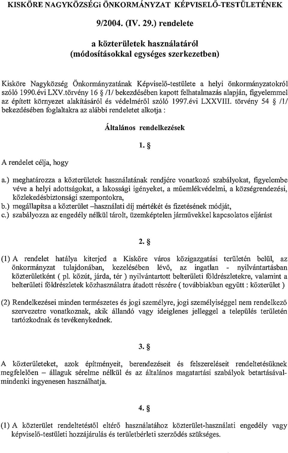 törvény 16 * /1/ bekezdésében kapott felhatalmazás alapján, űgyelemmel az épített környezet alakításáról és védelméről szóló 1997.évi LXXVIII.