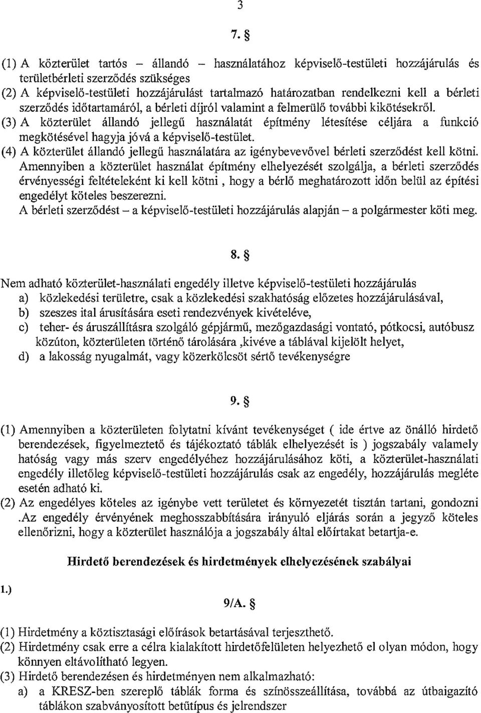 (3) A közterület állandó jellegű használatát építmény létesítése céljára a thnkció megkötésével hagyja jóvá a képviselő-testület.