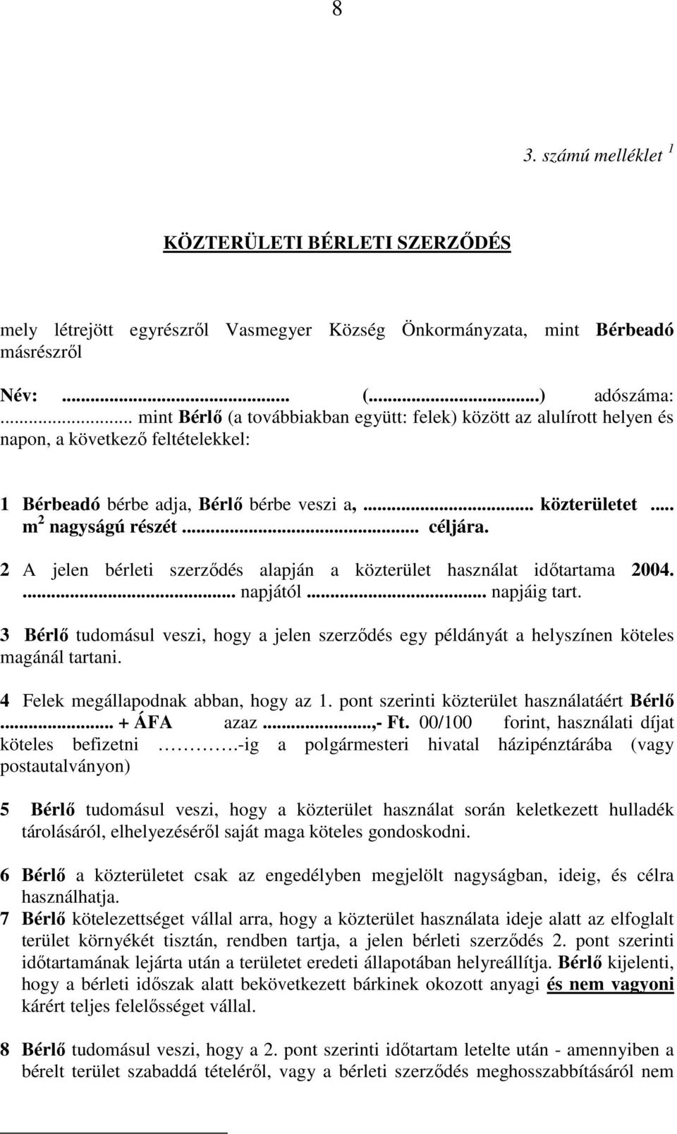 .. céljára. 2 A jelen bérleti szerzıdés alapján a közterület használat idıtartama 2004.... napjától... napjáig tart.