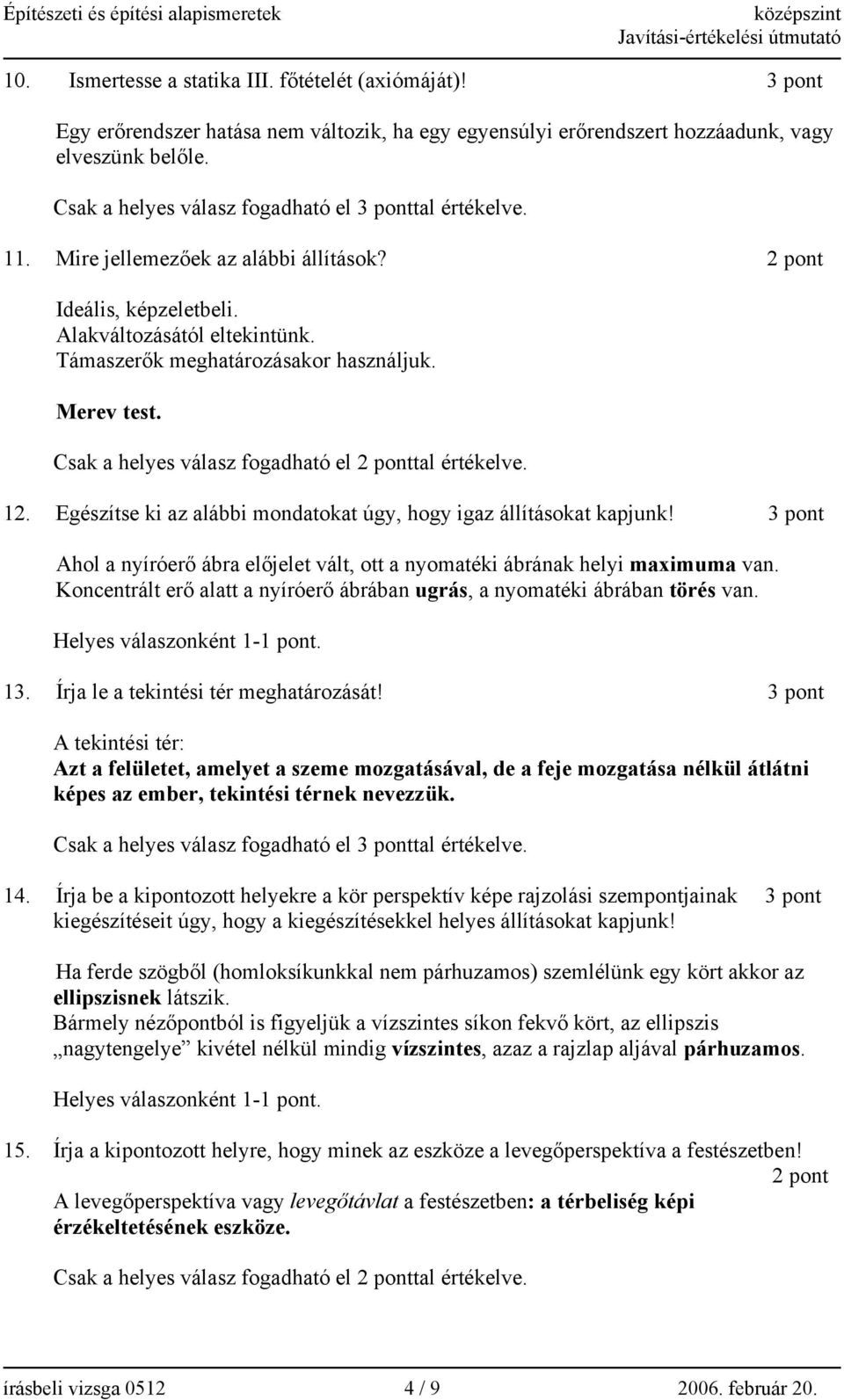 Merev test. Csak a helyes válasz fogadható el 2 ponttal értékelve. 12. Egészítse ki az alábbi mondatokat úgy, hogy igaz állításokat kapjunk!