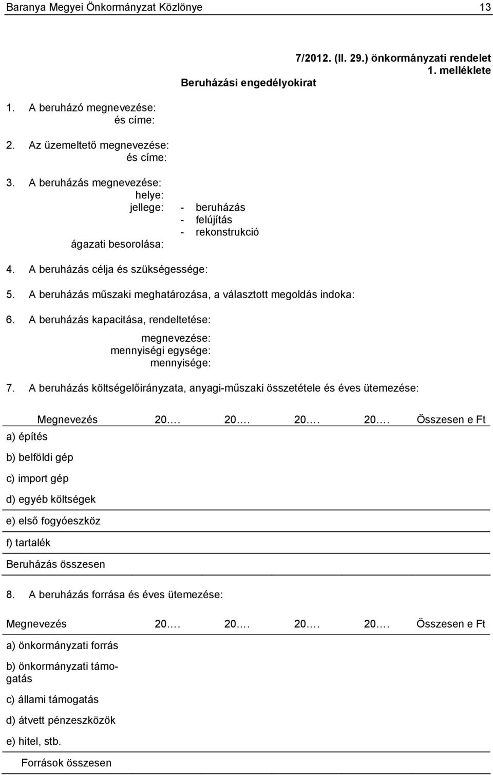 melléklete Beruházási engedélyokirat 5. A beruházás műszaki meghatározása, a választott megoldás indoka: 6. A beruházás kapacitása, rendeltetése: megnevezése: mennyiségi egysége: mennyisége: 7.