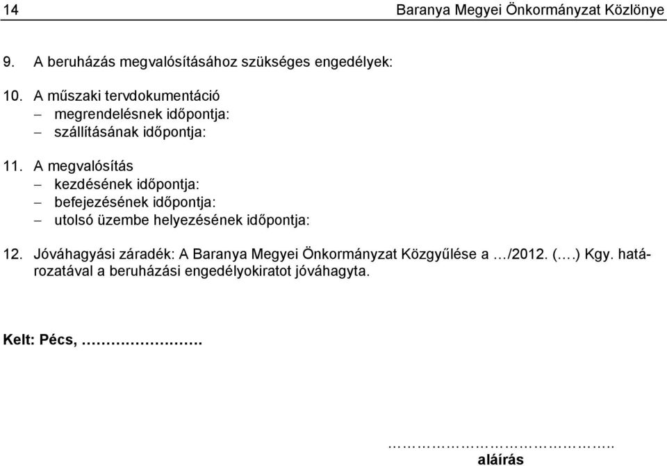 A megvalósítás kezdésének időpontja: befejezésének időpontja: utolsó üzembe helyezésének időpontja: 12.