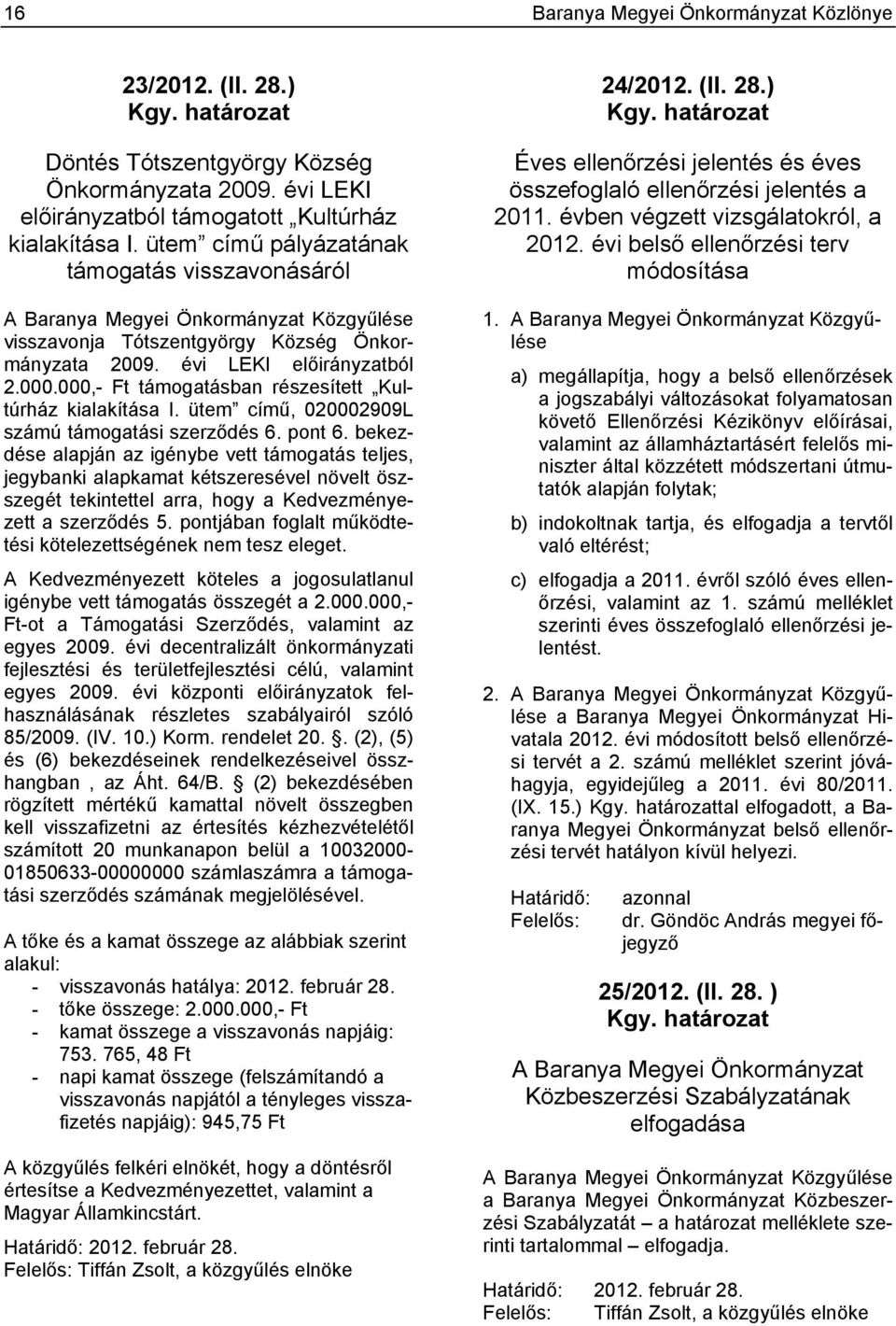 000,- Ft támogatásban részesített Kultúrház kialakítása I. ütem című, 020002909L számú támogatási szerződés 6. pont 6.