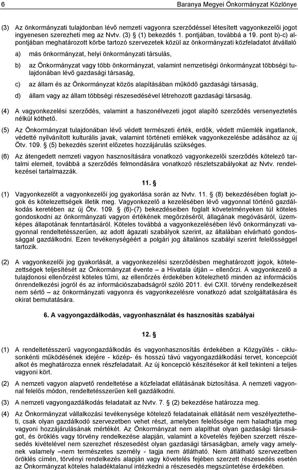 pont b)-c) alpontjában meghatározott körbe tartozó szervezetek közül az önkormányzati közfeladatot átvállaló a) más önkormányzat, helyi önkormányzati társulás, b) az Önkormányzat vagy több