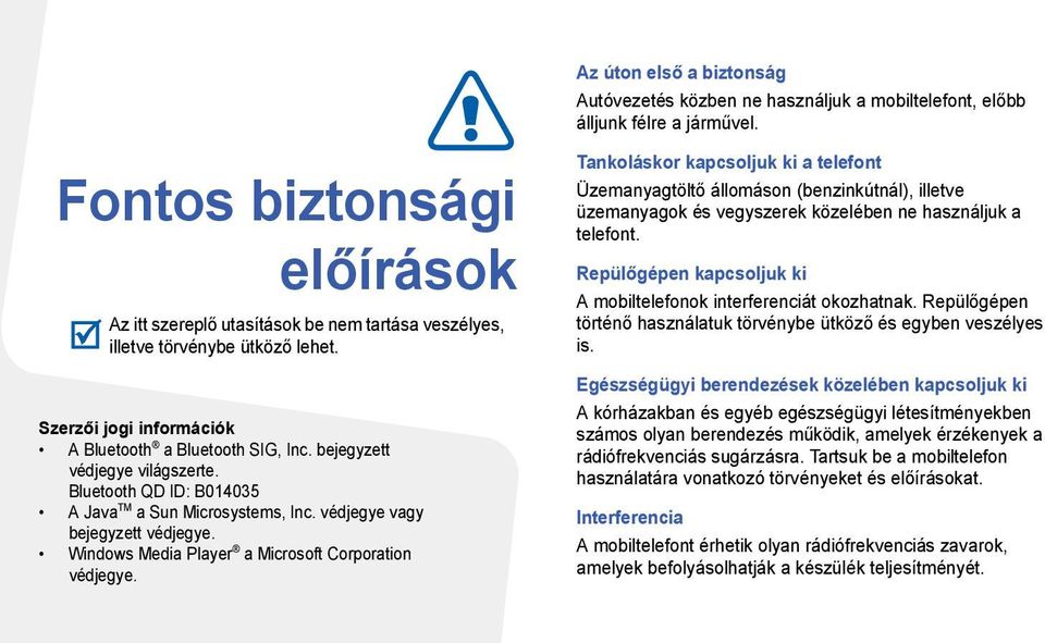 bejegyzett védjegye világszerte. Bluetooth QD ID: B014035 A Java TM a Sun Microsystems, Inc. védjegye vagy bejegyzett védjegye. Windows Media Player a Microsoft Corporation védjegye.