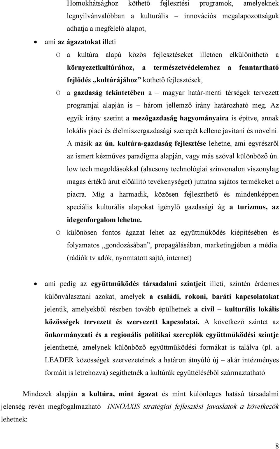 tervezett programjai alapján is három jellemző irány határozható meg.