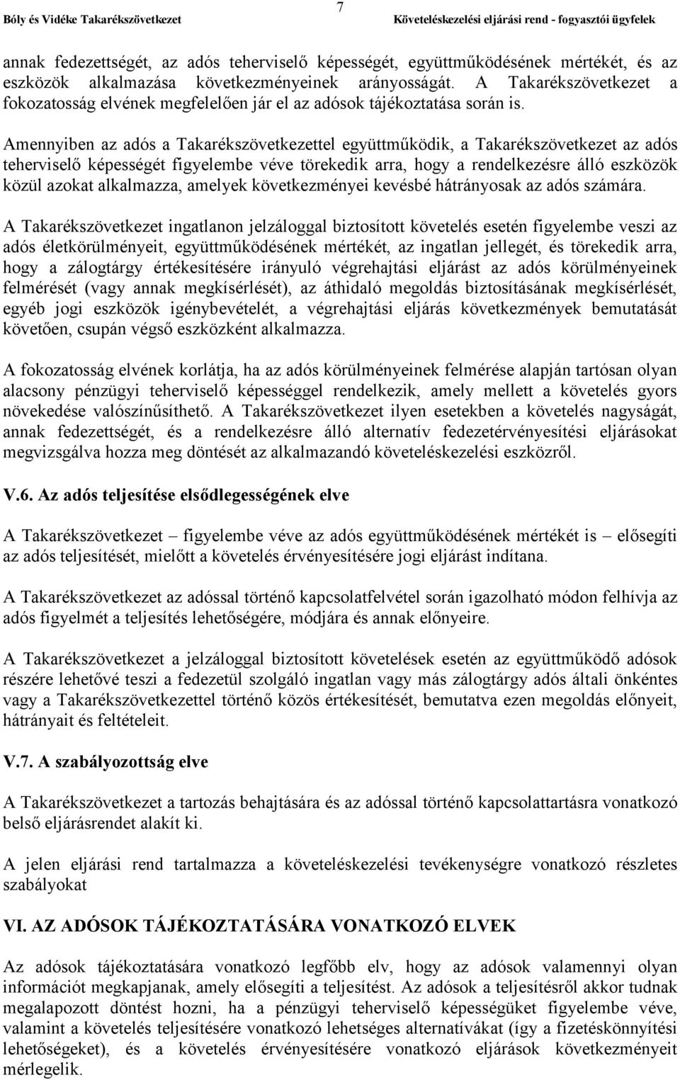Amennyiben az adós a Takarékszövetkezettel együttműködik, a Takarékszövetkezet az adós teherviselő képességét figyelembe véve törekedik arra, hogy a rendelkezésre álló eszközök közül azokat
