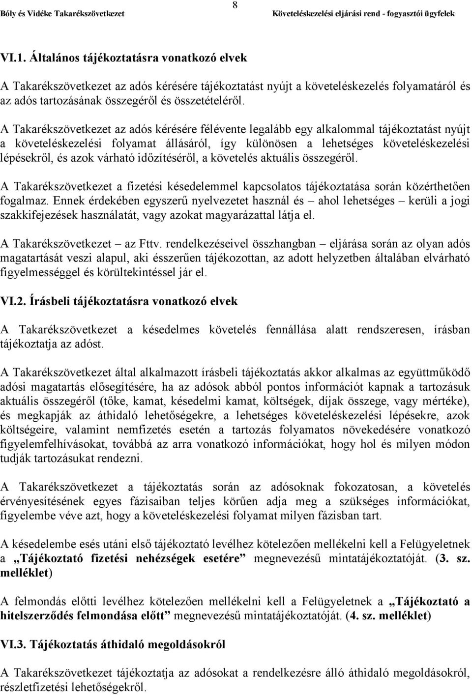 várható időzítéséről, a követelés aktuális összegéről. A Takarékszövetkezet a fizetési késedelemmel kapcsolatos tájékoztatása során közérthetően fogalmaz.