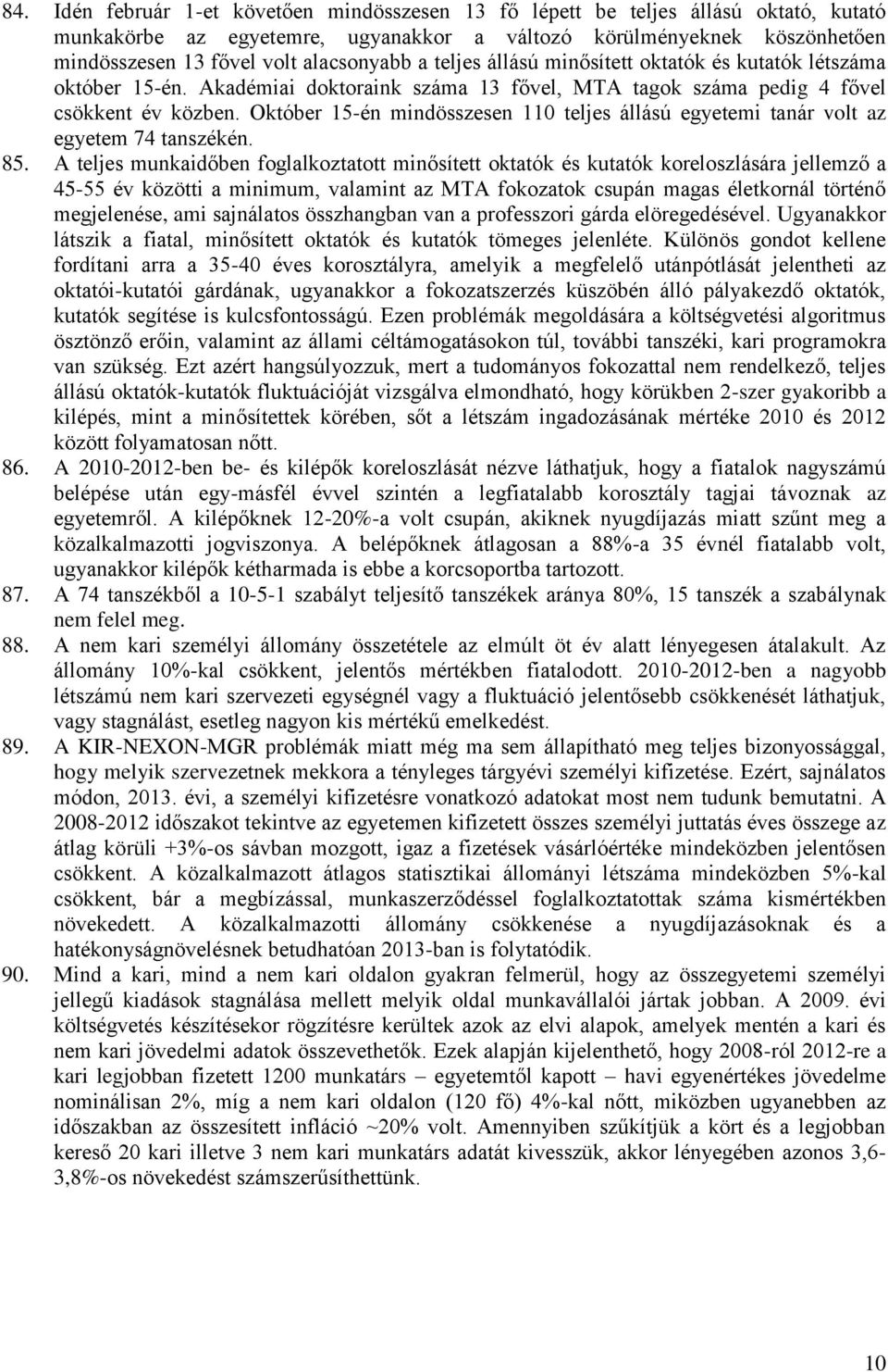 Október 15-én mindösszesen 110 teljes állású egyetemi tanár volt az egyetem 74 tanszékén. 85.