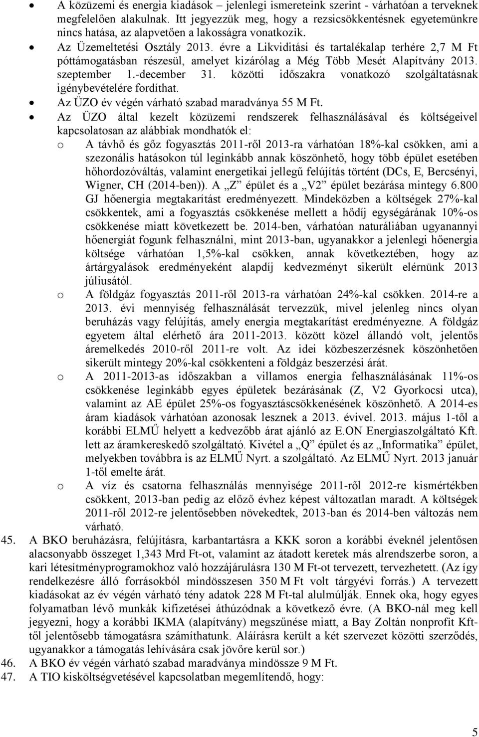 évre a Likviditási és tartalékalap terhére 2,7 M Ft póttámogatásban részesül, amelyet kizárólag a Még Több Mesét Alapítvány 2013. szeptember 1.-december 31.