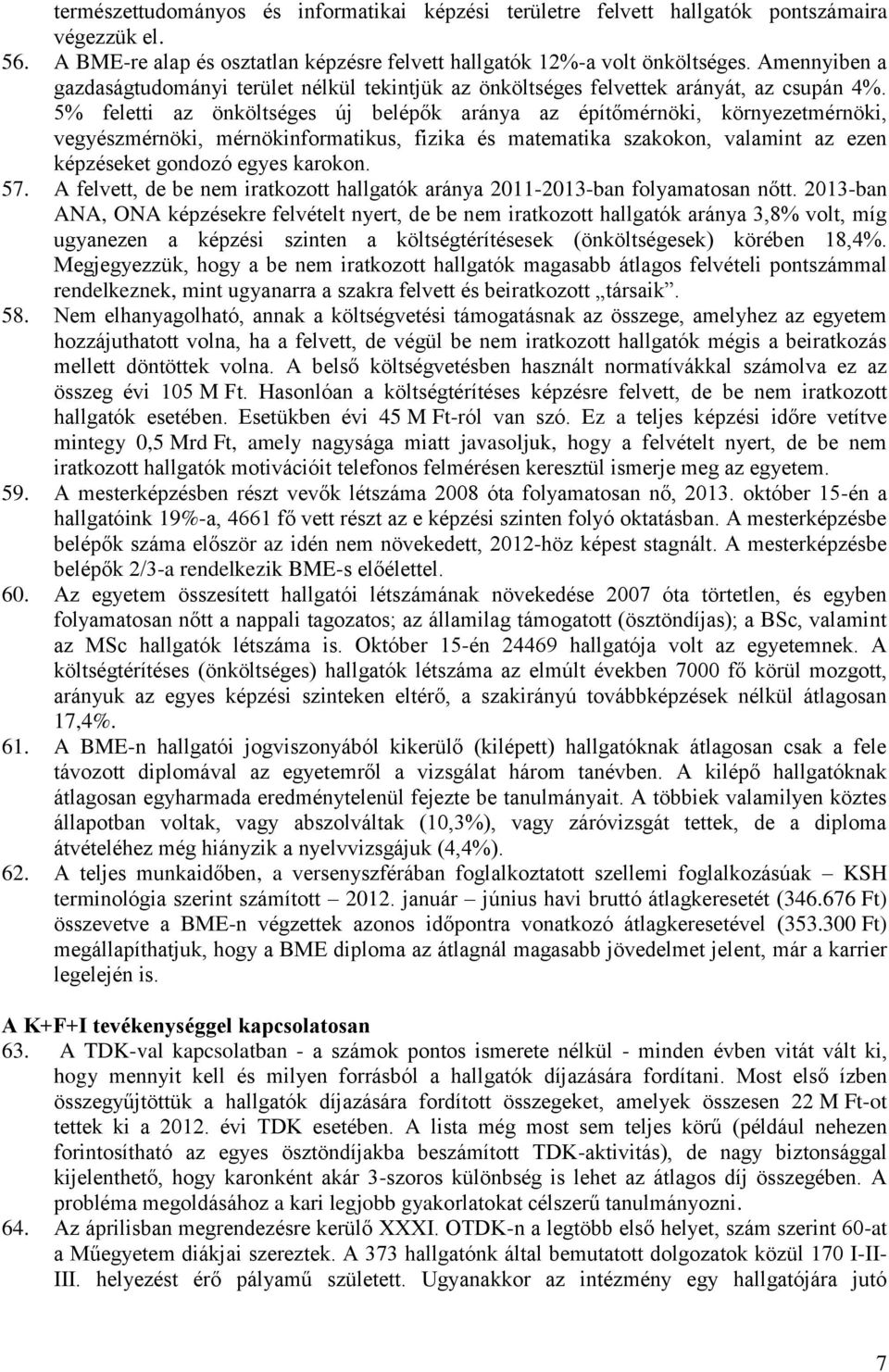 5% feletti az önköltséges új belépők aránya az építőmérnöki, környezetmérnöki, vegyészmérnöki, mérnökinformatikus, fizika és matematika szakokon, valamint az ezen képzéseket gondozó egyes karokon. 57.