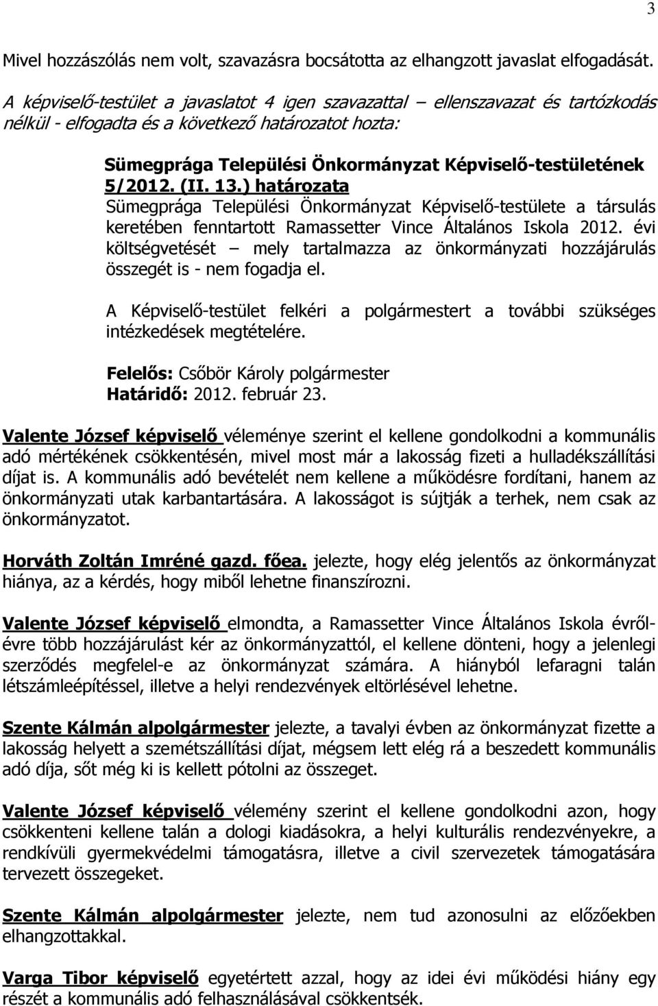 (II. 13.) határozata Sümegprága Települési Önkormányzat Képviselő-testülete a társulás keretében fenntartott Ramassetter Vince Általános Iskola 2012.