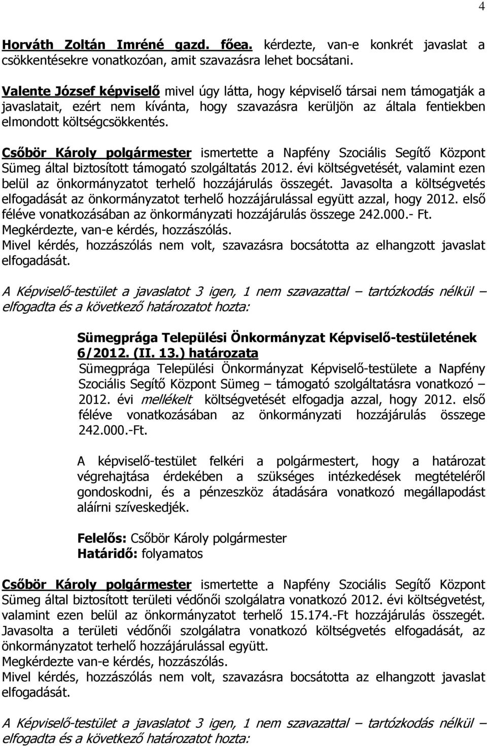 Csőbör Károly polgármester ismertette a Napfény Szociális Segítő Központ Sümeg által biztosított támogató szolgáltatás 2012.