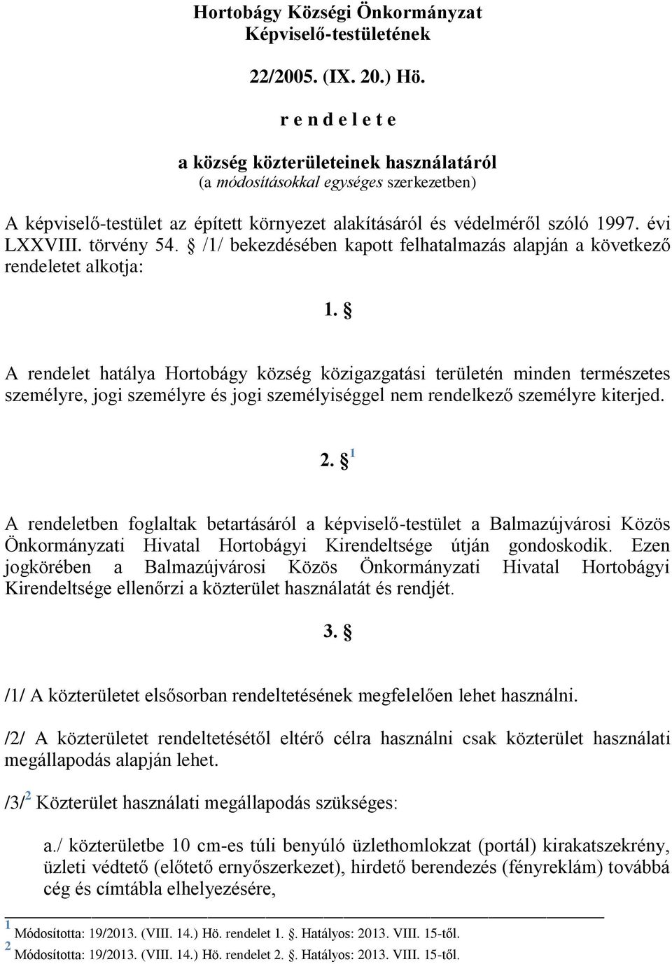 törvény 54. /1/ bekezdésében kapott felhatalmazás alapján a következő rendeletet alkotja: 1.