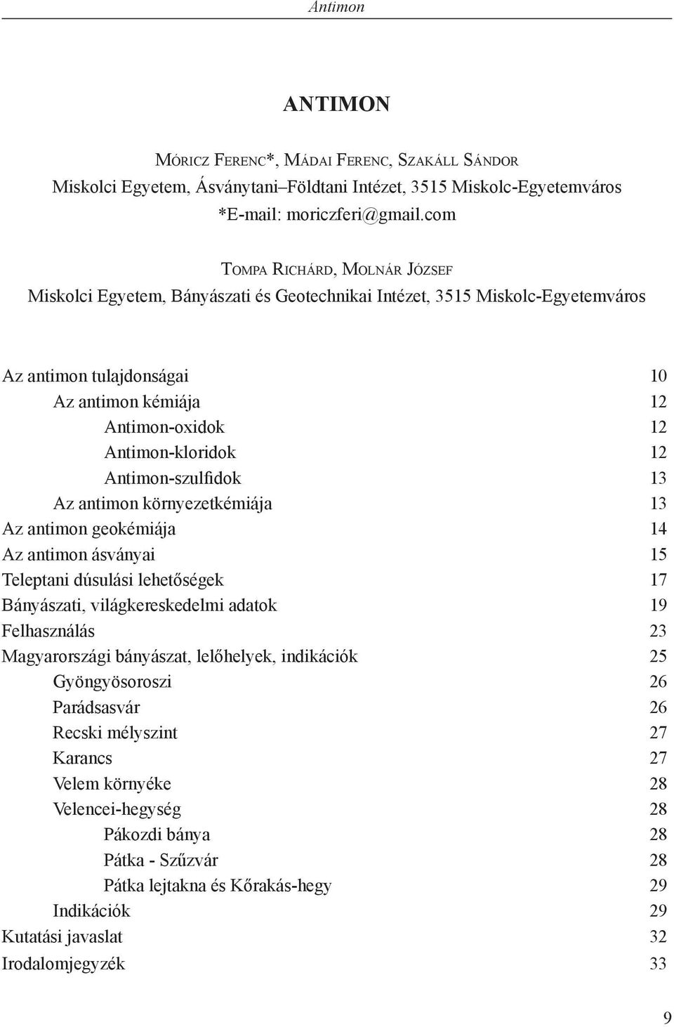 12 Antimon-szulfidok 13 Az antimon környezetkémiája 13 Az antimon geokémiája 14 Az antimon ásványai 15 Teleptani dúsulási lehetőségek 17 Bányászati, világkereskedelmi adatok 19 Felhasználás 23