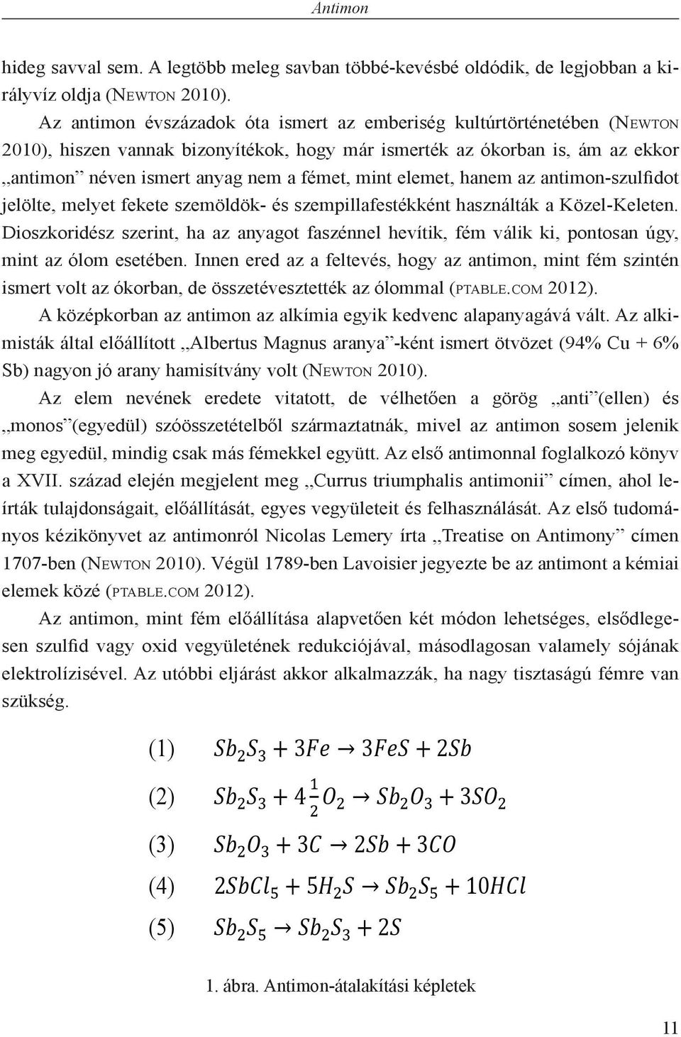 elemet, hanem az antimon-szulfidot jelölte, melyet fekete szemöldök- és szempillafestékként használták a Közel-Keleten.