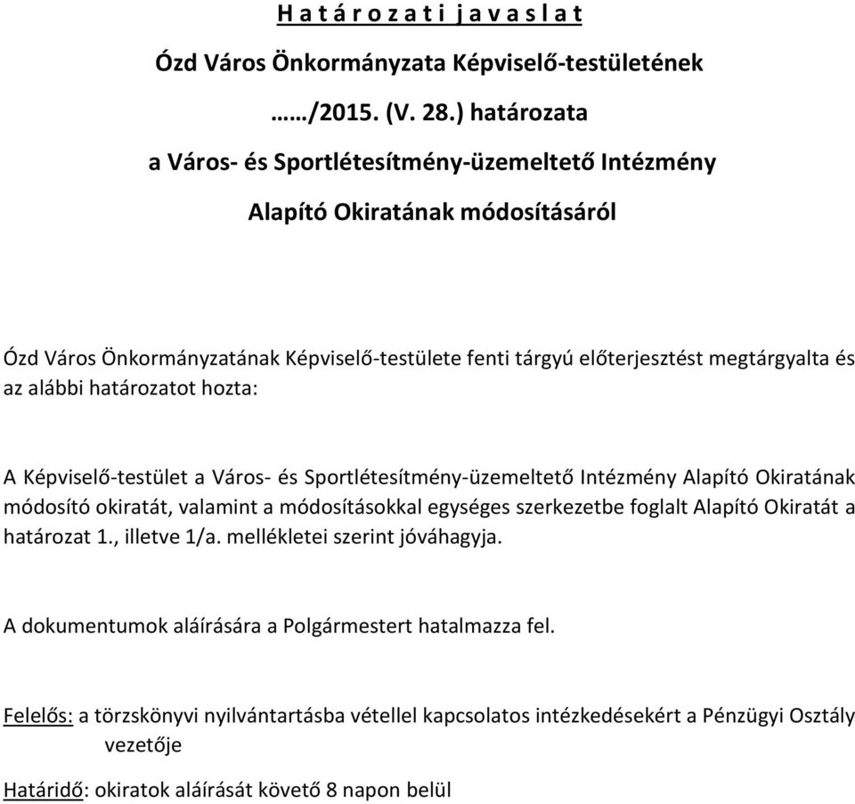 alábbi határozatot hozta: A Képviselő-testület a Város- és Sportlétesítmény-üzemeltető Intézmény Alapító Okiratának módosító okiratát, valamint a módosításokkal egységes szerkezetbe foglalt