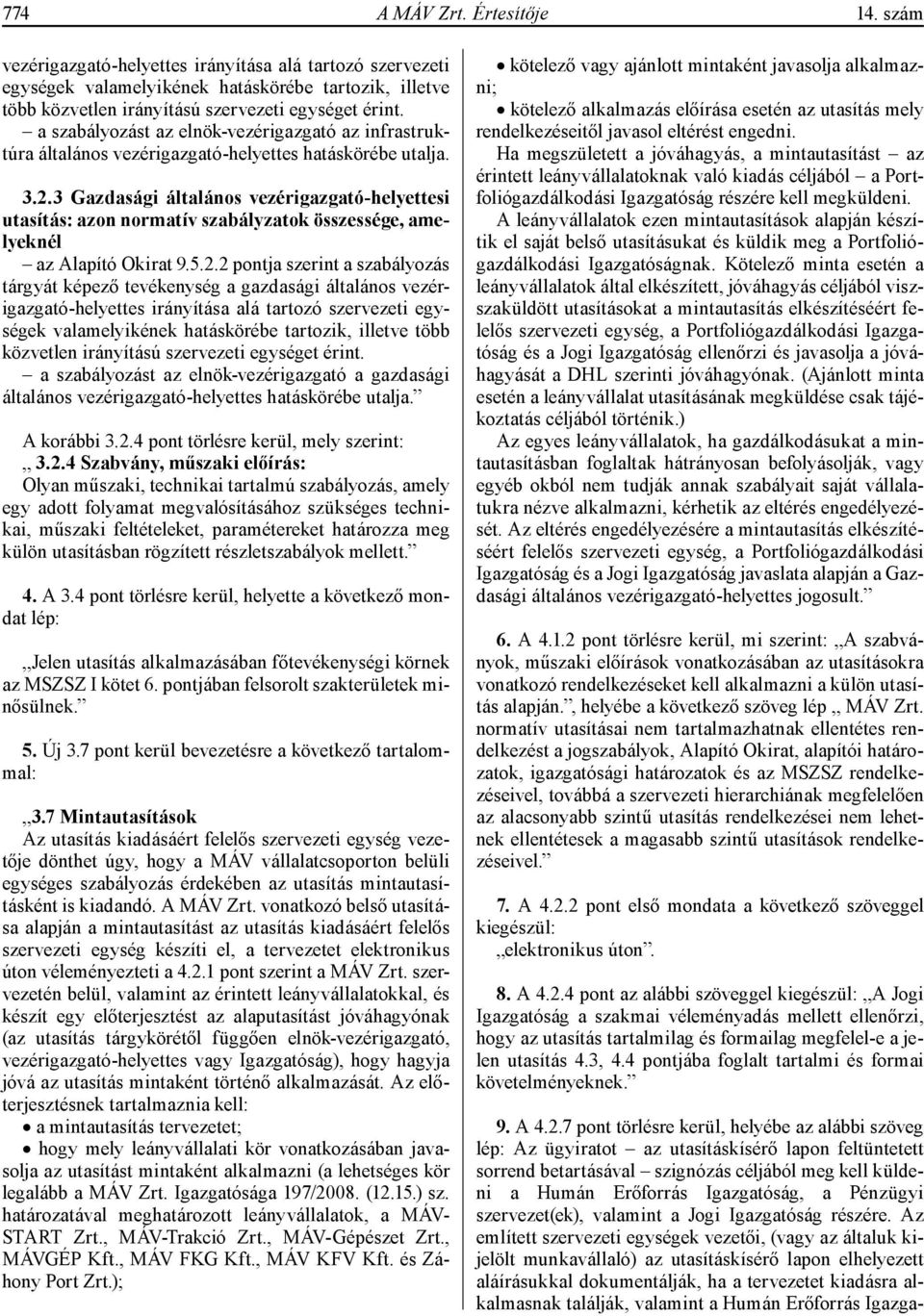 3 Gazdasági általános vezérigazgató-helyettesi utasítás: azon normatív szabályzatok összessége, amelyeknél az Alapító Okirat 9.5.2.