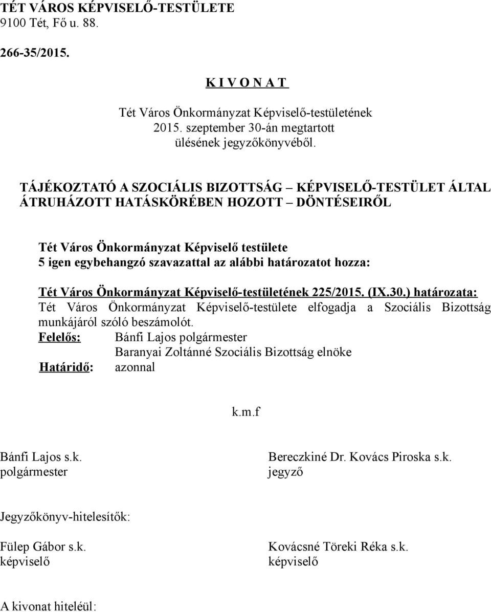 DÖNTÉSEIRŐL 5 igen egybehangzó szavazattal az alábbi határozatot hozza: 225/2015. (IX.30.